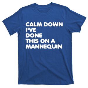 Calm Down I've Done This On A Mannequin T-Shirt