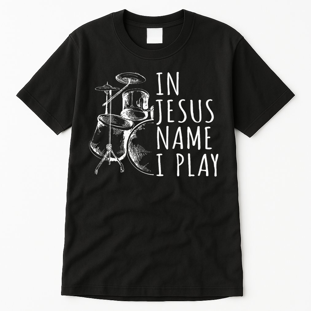 Christian Drumming In Jesus Name Play Drums Worship Drummer Tall T-Shirt