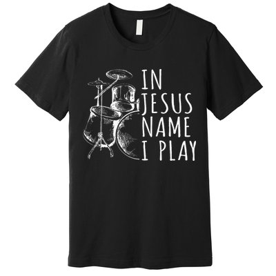 Christian Drumming In Jesus Name Play Drums Worship Drummer Premium T-Shirt