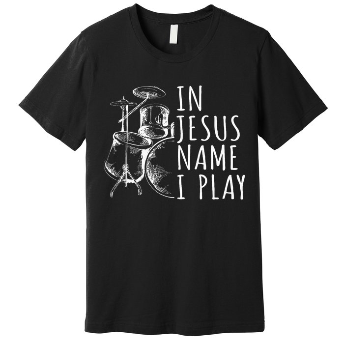 Christian Drumming In Jesus Name Play Drums Worship Drummer Premium T-Shirt