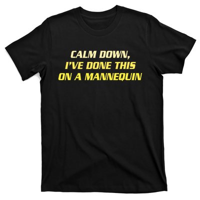 Calm Down I've Done This On A Mannequin Funny T-Shirt