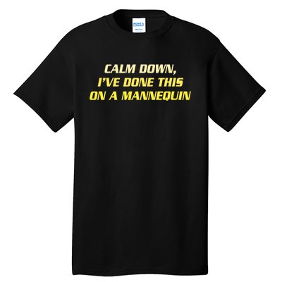 Calm Down I've Done This On A Mannequin Funny Tall T-Shirt