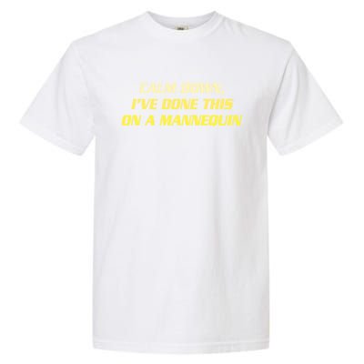 Calm Down I've Done This On A Mannequin Funny Garment-Dyed Heavyweight T-Shirt