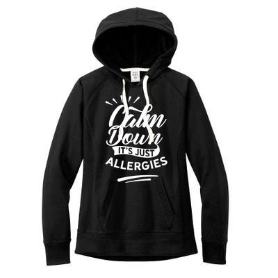 Calm Down It's Just Allergies Have Allergy Sarcastic Humor Great Gift Women's Fleece Hoodie