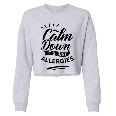 Calm Down It's Just Allergies Have Allergy Sarcastic Humor Great Gift Cropped Pullover Crew