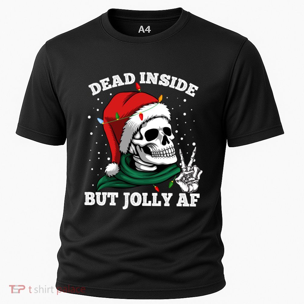 Christmas Dead Inside But Jolly Af Skull Santa Skeleton Gift Performance Shirt