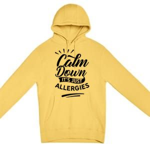 Calm Down It's Just Allergies Have Allergy Sarcastic Humor Cute Gift Premium Pullover Hoodie