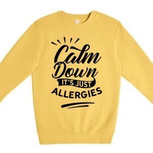 Calm Down It's Just Allergies Have Allergy Sarcastic Humor Cute Gift Premium Crewneck Sweatshirt