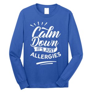 Calm Down It's Just Allergies Have Allergy Sarcastic Humor Cute Gift Long Sleeve Shirt