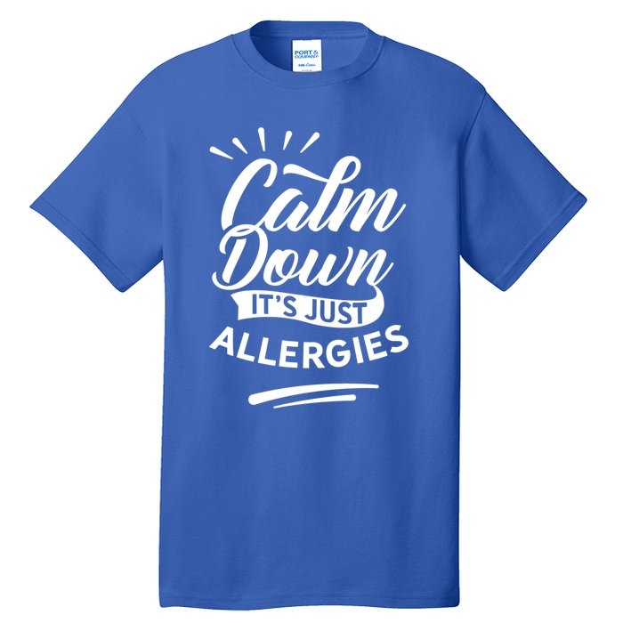 Calm Down It's Just Allergies Have Allergy Sarcastic Humor Cute Gift Tall T-Shirt