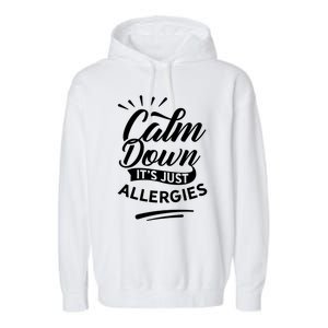 Calm Down It's Just Allergies Have Allergy Sarcastic Humor Cute Gift Garment-Dyed Fleece Hoodie