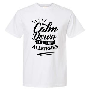 Calm Down It's Just Allergies Have Allergy Sarcastic Humor Cute Gift Garment-Dyed Heavyweight T-Shirt