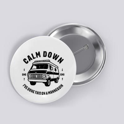 Calm Down IVe Done This On A Mannequin Funny Emt Gift Retro Button