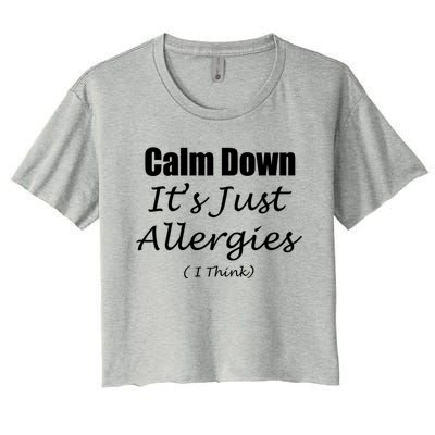 Calm Down It's Just Allergies ( I Think ) By Yoray Gift Women's Crop Top Tee