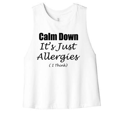 Calm Down It's Just Allergies ( I Think ) By Yoray Gift Women's Racerback Cropped Tank