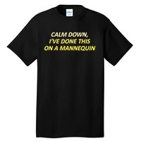 Calm Down I've Done This On A Mannequin Funny Tall T-Shirt