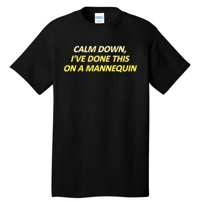 Calm Down I've Done This On A Mannequin Funny Tall T-Shirt