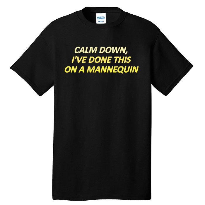 Calm Down I've Done This On A Mannequin Funny Tall T-Shirt