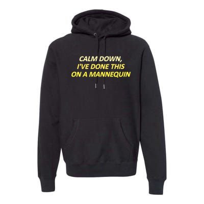 Calm Down I've Done This On A Mannequin Funny Premium Hoodie