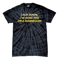 Calm Down I've Done This On A Mannequin Funny Tie-Dye T-Shirt