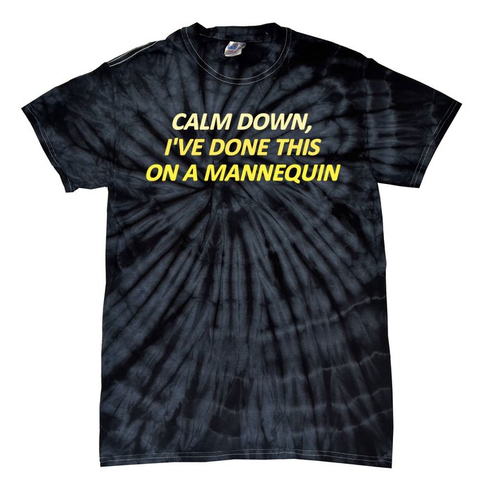 Calm Down I've Done This On A Mannequin Funny Tie-Dye T-Shirt