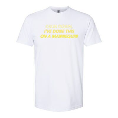 Calm Down I've Done This On A Mannequin Funny Softstyle CVC T-Shirt