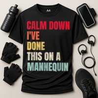 Calm Down I've Done This On A Mannequin Funny Vintage Performance Shirt