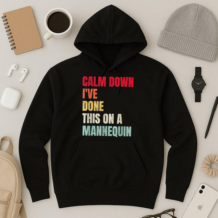 Calm Down I've Done This On A Mannequin Funny Vintage Hoodie