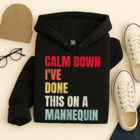 Calm Down I've Done This On A Mannequin Funny Vintage Hoodie