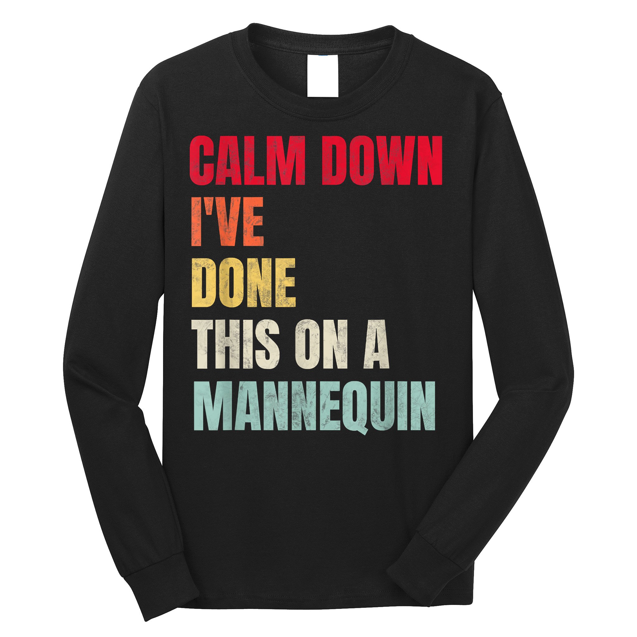 Calm Down I've Done This On A Mannequin Funny Vintage Long Sleeve Shirt