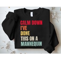Calm Down I've Done This On A Mannequin Funny Vintage Sweatshirt