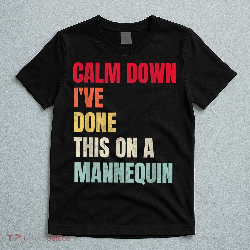 Calm Down I've Done This On A Mannequin Funny Vintage T-Shirt