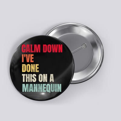 Calm Down I've Done This On A Mannequin Funny Vintage Button