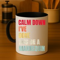 Calm Down I've Done This On A Mannequin Funny Vintage Mug