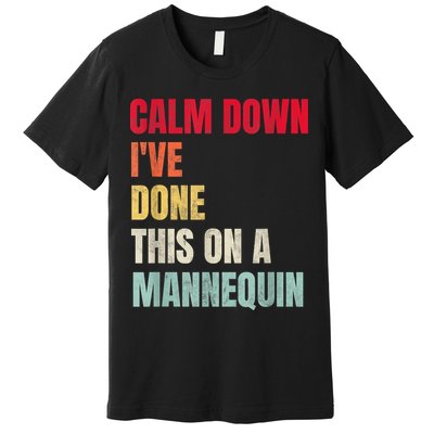 Calm Down I've Done This On A Mannequin Funny Vintage Premium T-Shirt