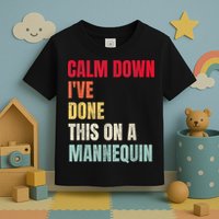 Calm Down I've Done This On A Mannequin Funny Vintage Toddler T-Shirt
