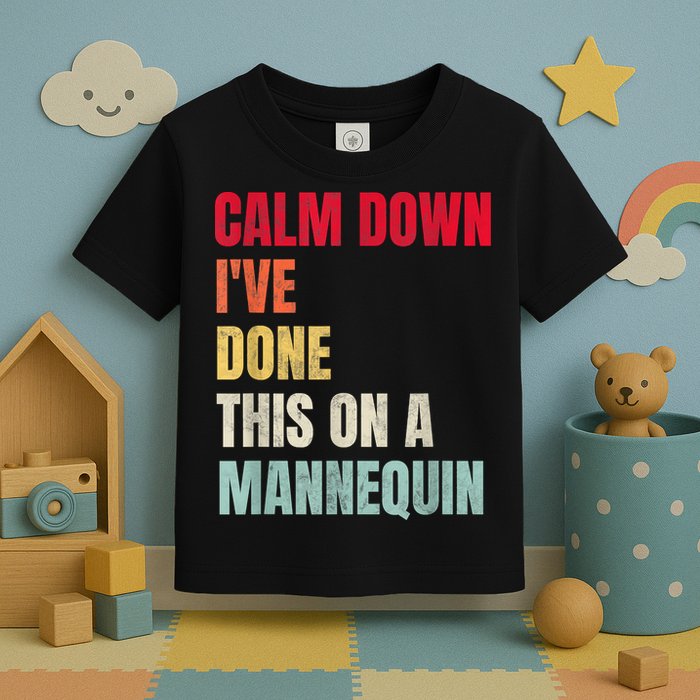 Calm Down I've Done This On A Mannequin Funny Vintage Toddler T-Shirt