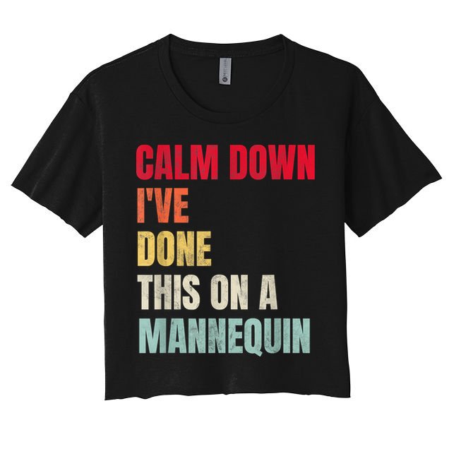 Calm Down I've Done This On A Mannequin Funny Vintage Crop Top