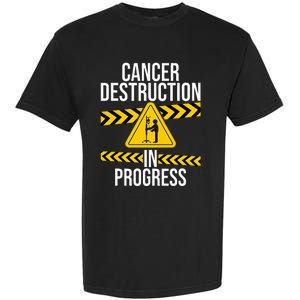 Cancer Destruction In Progress Cancer Survivor Fighter Garment-Dyed Heavyweight T-Shirt