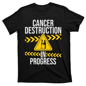 Cancer Destruction In Progress Cancer Survivor Fighter T-Shirt