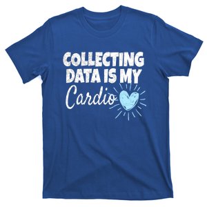 Collecting Data Is My Cardio Gift Behavior Analyst Great Gift T-Shirt