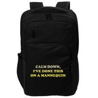 Calm Down Ive Done This On A Mannequin Funny Impact Tech Backpack