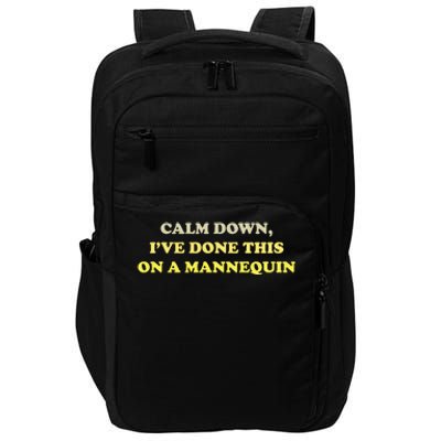 Calm Down Ive Done This On A Mannequin Funny Impact Tech Backpack