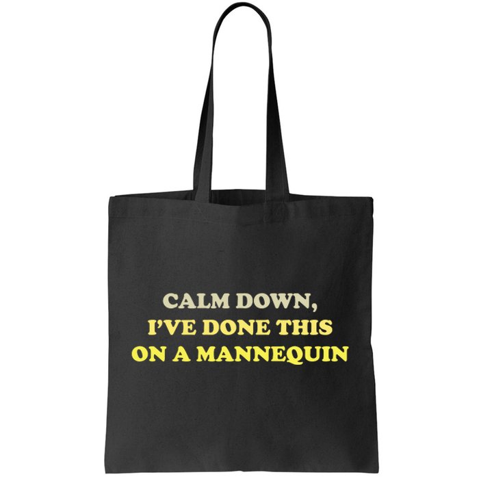 Calm Down Ive Done This On A Mannequin Funny Tote Bag