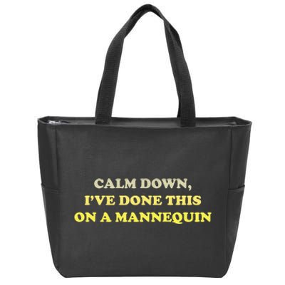 Calm Down Ive Done This On A Mannequin Funny Zip Tote Bag