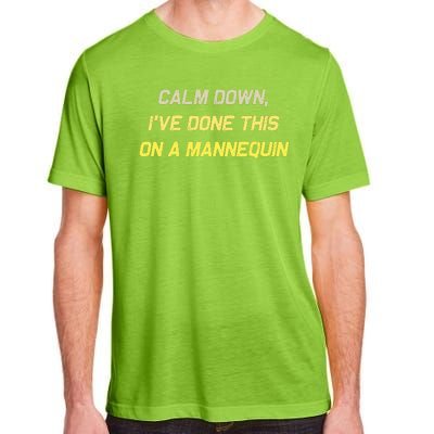 Calm Down Ive Done This On A Mannequin Funny Adult ChromaSoft Performance T-Shirt