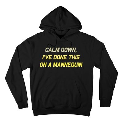 Calm Down Ive Done This On A Mannequin Funny Hoodie