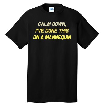 Calm Down Ive Done This On A Mannequin Funny Tall T-Shirt