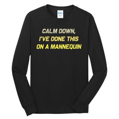 Calm Down Ive Done This On A Mannequin Funny Tall Long Sleeve T-Shirt