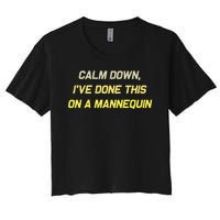 Calm Down Ive Done This On A Mannequin Funny Women's Crop Top Tee